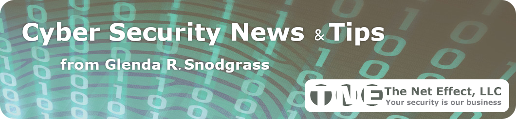 Cyber Security News & Tips by Glenda R. Snodgrass for The Net Effect