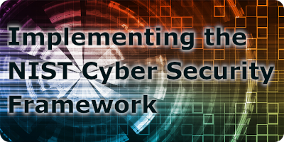 Implementing the NIST Cyber Security Framework